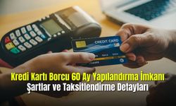 Kredi Kartı Borcu 60 Ay Yapılandırma İmkanı: Şartlar ve Taksitlendirme Detayları