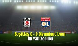  Lyon: 0 - Beşiktaş: 0 İlk Yarı