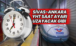 Sivas-Ankara YHT saat ayarı uzayacak gibi 