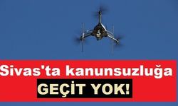 Sivas'ta kanunsuzluğa geçit yok