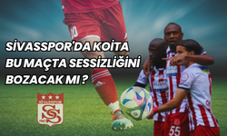 Sivasspor'da Koita bu maçta sessizliğini bozacak mı?