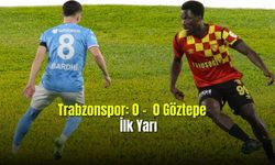 Trabzonspor: 0 - 0 Göztepe İlk Yarı Sonucu