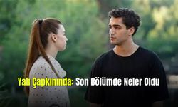 Yalı Çapkınında Son Bölümde Neler Oldu