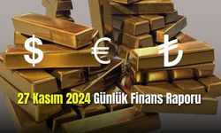27 Kasım 2024 Günlük Finans Raporu
