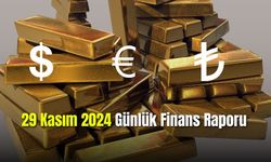29 Kasım 2024 Günlük Finans Raporu