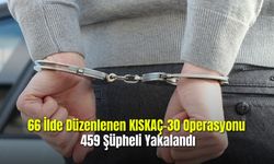 66 İlde Düzenlenen KISKAÇ-30 Operasyonu: 459 Şüpheli Yakalandı