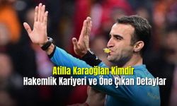 Atilla Karaoğlan Kimdir Hakemlik Kariyeri ve Öne Çıkan Detaylar