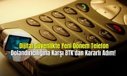  Dijital Güvenlikte Yeni Dönem Telefon Dolandırıcılığına Karşı BTK'dan Kararlı Adım!