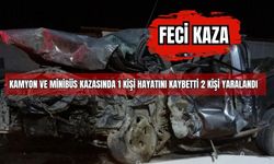 Feci Kaza Kamyon ve Minibüs Kazasında 1 Kişi Hayatını Kaybetti 2 Kişi Yaralandı