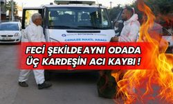 Feci Şekilde Aynı Odada Üç Kardeşin Acı Kaybı !