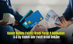 Kasım Ayında Faizsiz Kredi Yarışı 9 Bankadan 3-6 Ay Vadeli Sıfır Faizli Kredi İmkânı