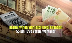 Kasım Ayında Sıfır Faizli Kredi Fırsatları 55 Bin TL'ye Varan Avantajlar