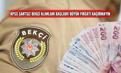 KPSS Şartsız Bekçi Alımları Başladı! Büyük Fırsatı Kaçırmayın
