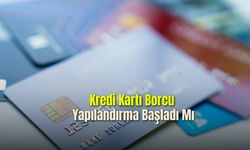 Kredi Kartı Borcu Yapılandırma Başladı Mı