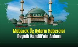Mübarek Üç Ayların Habercisi Regaib Kandili'nin Anlamı