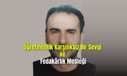 Öğretmenlik Karşılıksız Bir Sevgi ve Fedakârlık Mesleği