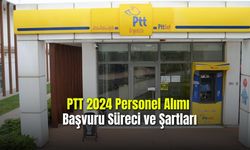 PTT 2024 Personel Alımı Başvuru Süreci ve Şartları