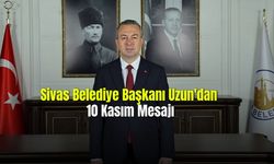 Sivas Belediye Başkanı Uzun'dan 10 Kasım Mesajı