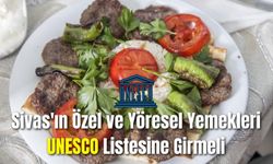 Sivas'ın Özel ve Yöresel Yemekleri: UNESCO Listesine Girmeli