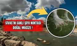 Sivas'ın Saklı Şifa Noktası Doğal Mucize!