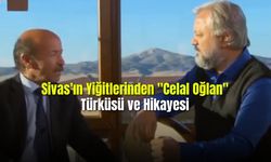 Sivas'ın Yiğitlerinden "Celal Oğlan" Türküsü ve Hikayesi