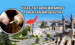 Sivas'ta Tarihi Bir Miras Parlayan Bir Gelecek