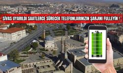 Sivas Uyarıldı Saatlerce Sürecek Telefonlarınızın şarjını fulleyin 