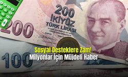 Sosyal Desteklere Zam! Milyonlar İçin Müjdeli Haber