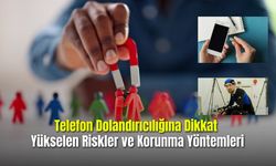 Telefon Dolandırıcılığına Dikkat Yükselen Riskler ve Korunma Yöntemleri
