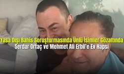 Yasa Dışı Bahis Soruşturmasında Ünlü İsimler Gözaltında: Serdar Ortaç ve Mehmet Ali Erbil'e Ev Hapsi