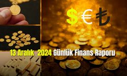 13 Aralık 2024 Günlük Finans Raporu