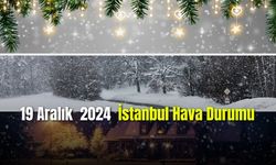 19 ASralık 2024 İstanbul Hava Durumu