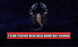 2 Aralık Pazartesi Akrep Burcu Günlük Burç Yorumları