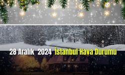 28 Aralık 2024 İstanbul Hava Durumu