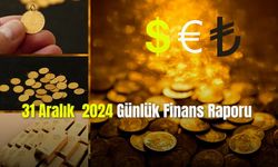 31 Aralık 2024 Günlük Finans Raporu