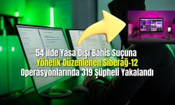 54 ilde Yasa Dışı Bahis Suçuna Yönelik Düzenlenen Siberağ-12 Operasyonlarında 319 Şüpheli Yakalandı