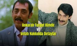 Ankaralı Turgut Kimdir ve Vefatı Hakkında Detaylar