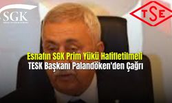  Esnafın SGK Prim Yükü Hafifletilmeli TESK Başkanı Palandöken'den Çağrı