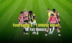 Fenerbahçe 0 - 2 Athletic Bilbao   ilk Yarı Sonucu