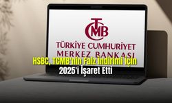 HSBC, TCMB'nin Faiz İndirimi İçin 2025'i İşaret Etti