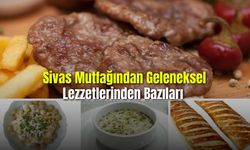 Sivas Mutfağından Geleneksel Lezzetlerinden Bazıları