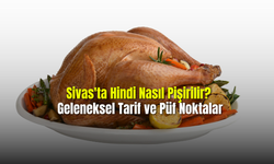 Sivas'ta Hindi Nasıl Pişirilir? Geleneksel Tarif ve Püf Noktaları