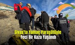Sivas'ta Yamaç Paraşütüyle Feci Bir Kaza Yaşandı