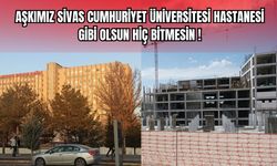 Aşkımız Sivas Cumhuriyet Üniversitesi Hastanesi  Gibi Olsun Hiç Bitmesin ! 
