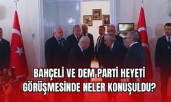 Bahçeli ve DEM Parti Heyeti Görüşmesinde Neler Konuşuldu?