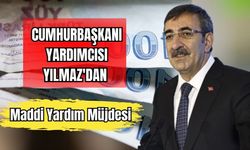Cumhurbaşkanı Yardımcısı Yılmaz'dan Maddi Yardım Müjdesi 