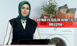 Kaynar: Ev işçileri Hizmet-İş'te birleşiyor