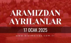 Sivas Aramızdan Ayrılanlar, 17 Ocak 2025 Sivas Cenazeler, Sivas Vefat Edenler