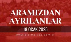 Sivas Aramızdan Ayrılanlar, 18 Ocak 2025 Sivas Cenazeler, Sivas Vefat Edenler