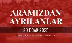 Sivas Aramızdan Ayrılanlar, 20 Ocak 2025 Sivas Cenazeler, Sivas Vefat Edenler